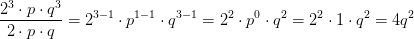 \frac{2^3\cdot p\cdot q^3}{2\cdot p\cdot q}=2^{3-1}\cdot p^{1-1}\cdot q^{3-1}=2^2\cdot p^0\cdot q^2=2^2\cdot 1\cdot q^2=4q^2