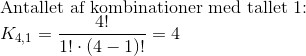 \\ \textup{Antallet af kombinationer med tallet 1:}\\ K_{4,1}=\frac{4!}{1!\cdot (4-1)!}=4