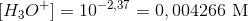 [H_3O^+]=10^{-2,37}=0,004266\ \textup{M}