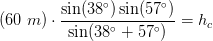 (60\;m)\cdot \frac{\sin(38^\circ)\sin(57^\circ)}{\sin(38^\circ+57^\circ)}= h_c