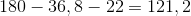 180-36,8-22=121,2