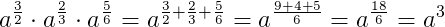 a^{\frac{3}{2}}\cdot a^{\frac{2}{3}}\cdot a^{\frac{5}{6}}=a^{\frac{3}{2}+\frac{2}{3}+\frac{5}{6}}=a^{\frac{9+4+5}{6}}=a^{\frac{18}{6}}=a^3