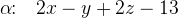 \alpha \! \! :\: \: \: 2x-y+2z-13