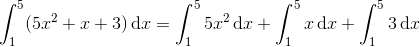 \int_{1}^{5}(5x^{2}+x+3)\, \textup{d}x=\int_{1}^{5}5x^{2}\, \textup{d}x+\int_{1}^{5}x\, \textup{d}x+\int_{1}^{5}3\, \textup{d}x