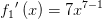 {f_1}{}'\left (x \right )=7x^{7-1}