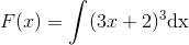 F(x)=\int (3x+2)^3\textup{dx}