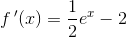 f{\, }'(x)=\frac{1}{2}e^x-2