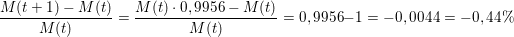\small \small \frac{M(t+1)-M(t)}{M(t)}=\frac{M(t)\cdot 0,9956-M(t)}{M(t)}=0,9956-1=-0,0044=-0,44\%