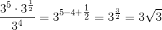 \frac{3^5\cdot 3^{\frac{1}{2}}}{3^4}=3^{5-4+\tfrac{1}{2}}=3^\frac{3}{2}=3\sqrt{3}
