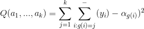 Q(a_1,...,a_k)=\sum_{j=1}^{k}\sum_{i:g(i)=j}^{}-(y_i)-\alpha _{g(i)})^2