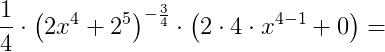 \frac{1}{4}\cdot \left ( 2x^4+2^5 \right )^{-\frac{3}{4}}\cdot \left ( 2\cdot 4\cdot x^{4-1}+0 \right )=