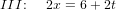 \small \! \! \! III\! :\; \; \;\;2x=6+2t