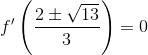 f'\left ( \frac{2\pm \sqrt{13}}{3} \right )=0
