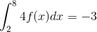 \int_{2}^{8}4f(x) dx=-3