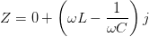 Z=0+\left (\omega L-\frac{1}{\omega C} \right )j