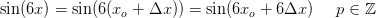 \sin(6x)=\sin(6(x_o+\Delta x))=\sin(6x_o+6\Delta x \right ))\; \; \; \; \; p\in\mathbb{Z}