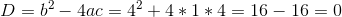 D=b^2-4ac=4^2+4*1*4=16-16=0