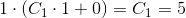 1\cdot \left ( C_1\cdot 1+0 \right )=C_1=5