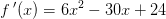 f{\, }'(x)=6x^2-30x+24