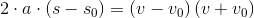 2\cdot a\cdot (s-s_0)=(v-v_0)\left (v+v_0 \right )