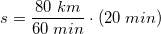 \small s=\frac{80\; km}{60\; min}\cdot \left ( 20\; min \right )
