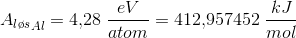 {A_{l\o s}}_{Al}=4{,}28 \; \frac{eV}{atom}=412{,}957452\; \frac{kJ}{mol}