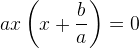 ax\left (x+\frac{b}{a} \right )=0