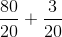 \frac{80}{20}+\frac{3}{20}