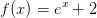f(x)=e^x+2