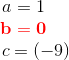 \begin{matrix} a=1\\ \mathbf{\color{Red} b=0} \\ \; \; \; \; \; c= (-9) \end{matrix}