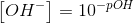 \left [ OH^- \right ]=10^{-pOH}
