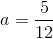 a=\frac{5}{12}