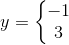 y=\left\{\begin{matrix} -1\\3 \end{matrix}\right.