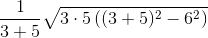 \frac{1}{3+5}\sqrt{3\cdot 5\left ( (3+5)^2-6^2 \right )}