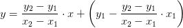 y=\frac{y_2-y_1}{x_2-x_1}\cdot x+\left ( y_1- \frac{y_2-y_1}{x_2-x_1}\cdot x_1\right )
