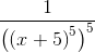 \frac{1}{\left ( \left ( x+5 \right )^{5} \right )^{5}}