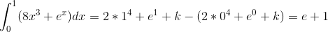 \int_{0}^{1}(8x^3+e^x)dx=2*1^4+e^1+k-(2*0^4+e^0+k)=e+1