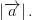 \left |\overrightarrow{a} \right |.