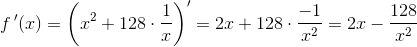 f{\, }'(x)=\left (x^2+128\cdot \frac{1}{x} \right ){}'=2x+128\cdot \frac{-1}{x^2}=2x-\frac{128}{x^2}