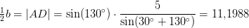 \tfrac{1}{2}b=\left | AD \right |=\sin(130^\circ)\cdot \frac{5}{\sin(30^{\circ}+130^{\circ})}=11{,}1988