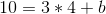 10=3*4+b