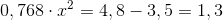 0,768\cdot x^2=4,8-3,5=1,3
