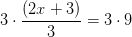 3\cdot \frac{\left (2x+3\right )}{3} =3\cdot 9