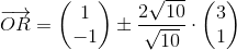 \overrightarrow{OR}=\begin{pmatrix} 1\\-1 \end{pmatrix}\pm \frac{2\sqrt{10}}{\sqrt{10}}\cdot \begin{pmatrix} 3\\1 \end{pmatrix}
