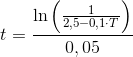 t=\frac{\ln\left (\frac{1}{2,5-0,1\cdot T} \right )}{0,05}