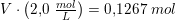 \small V\cdot \left(2{,}0\; \tfrac{mol}{L}\right)=0{,}1267\; mol