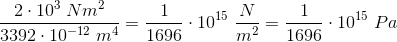 \frac{2\cdot 10^3\; Nm^2}{3392\cdot 10^{-12}\; m^4} =\frac{1}{1696}\cdot 10^{15}\; \frac{N}{m^2}=\frac{1}{1696}\cdot 10^{15}\; Pa