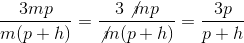 \frac{3mp}{m(p+h)} =\frac{3\not{m}p}{\not{m}(p+h)} =\frac{3p}{p+h}