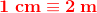 \mathbf{\color{Red} 1\; cm\equiv 2\; m}