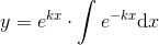 y=e^{kx}\cdot \int e^{-kx}\textup{d}x